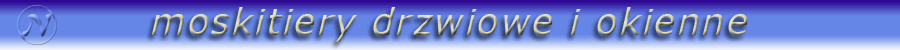 ukowe moskitiery drzwiowe i okienne, wierk, db, zoty db, macho, buk, zielony wierk, biay, winia, czerenia, stary db, szary, niebieski, jawor, jasny macho, ciemny orzech, jasny orzech, palisander